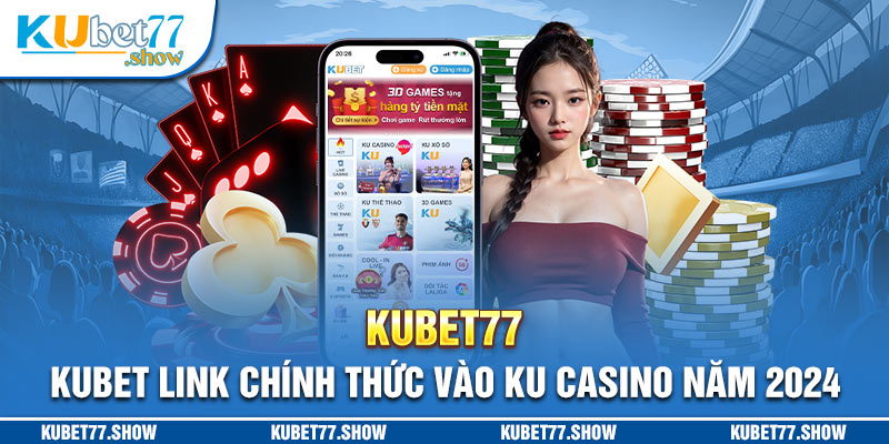 KUBET77 – KUBET 🎖️ Link Chính Thức Vào KU Casino Năm 2024