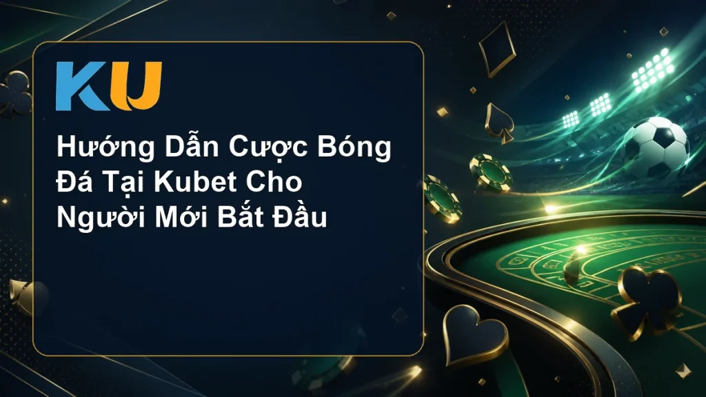 Hướng Dẫn Cược Bóng Đá Tại Kubet Cho Người Mới Bắt Đầu - hình đại diện KU 82