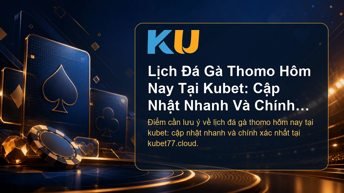 Minh họa chi tiết Lịch Đá Gà Thomo Hôm Nay Tại Kubet: Cập Nhật Nhanh Và Chính Xác Nhất tại KU - 91